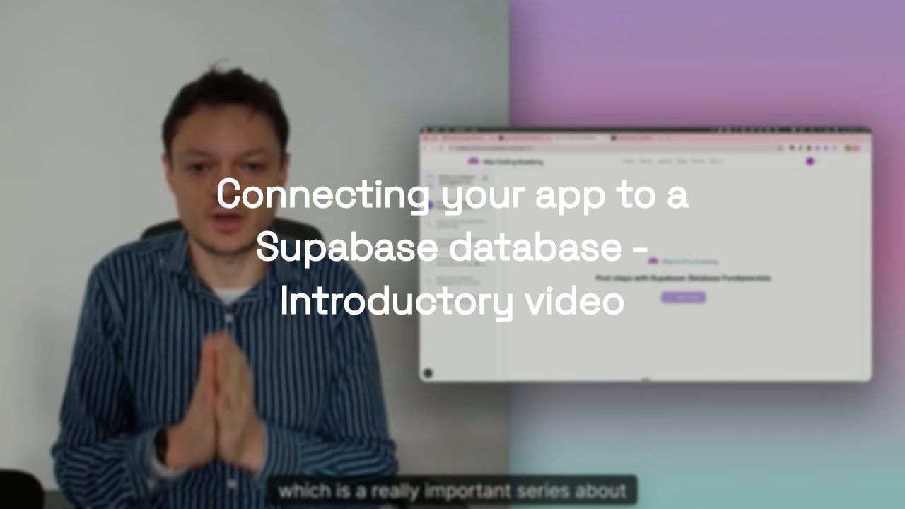 Connecting your app to a Supabase database - Introductory video