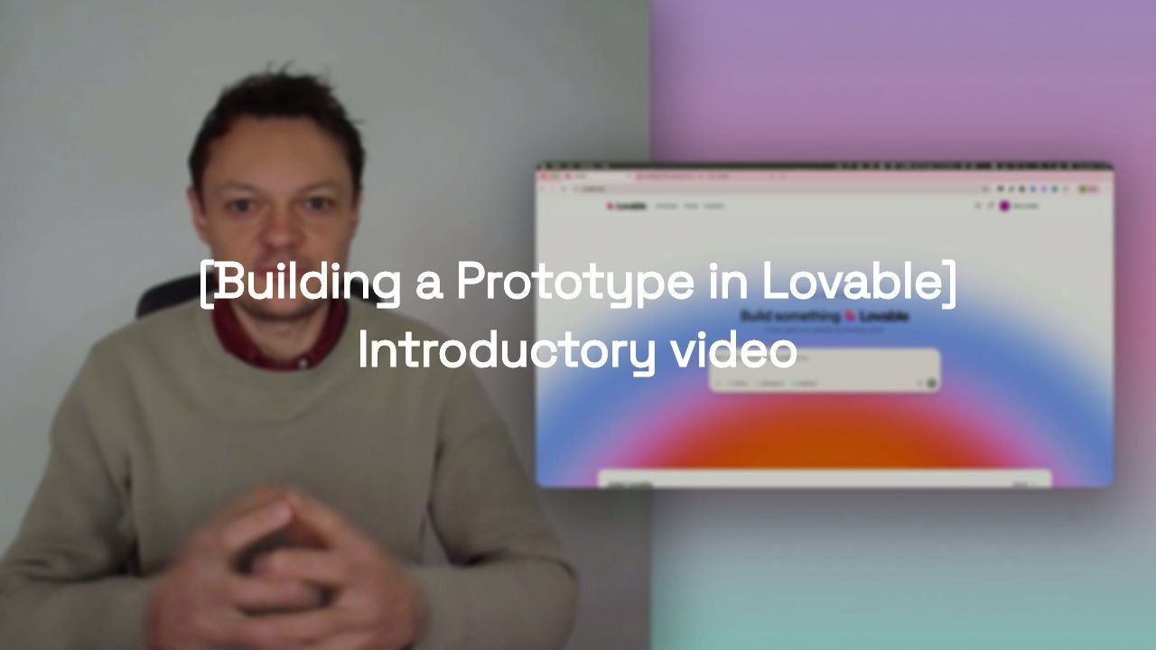 [Building a Prototype in Lovable] Introductory Video 